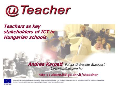 Teachers as key stakeholders of ICT in Hungarian schools  Andrea Karpati, Eotvos University, Budapest