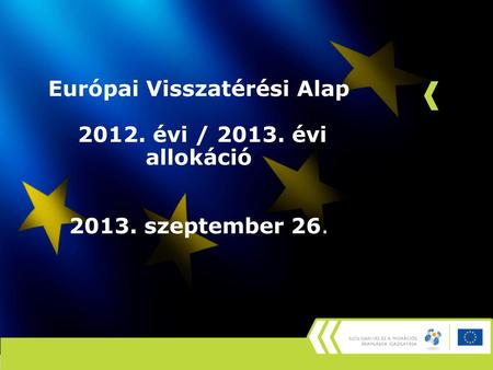 Európai Visszatérési Alap 2012. évi / 2013. évi allokáció 2013. szeptember 26.