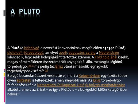 A Pluto A Plútó (a kisbolygó-elnevezési konvencióknak megfelelően 134340 Plútó) plutoida[1] törpebolygó, amelyet 2006. augusztus 24-éig a Naprendszer kilencedik,
