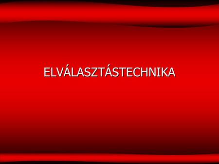 ELVÁLASZTÁSTECHNIKA 1.