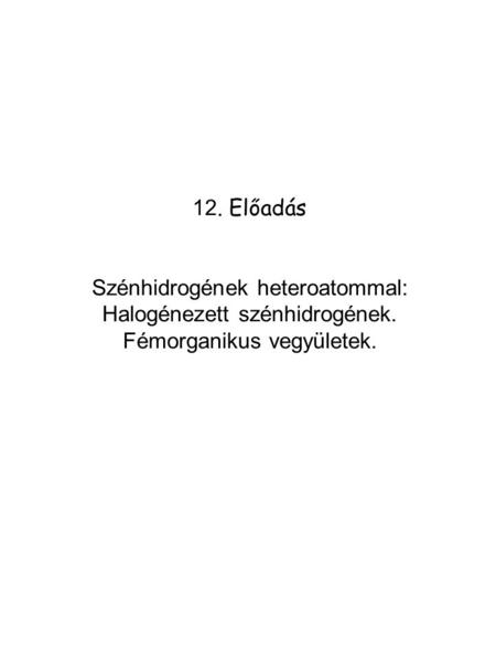 Szénhidrogének heteroatommal: Halogénezett szénhidrogének.