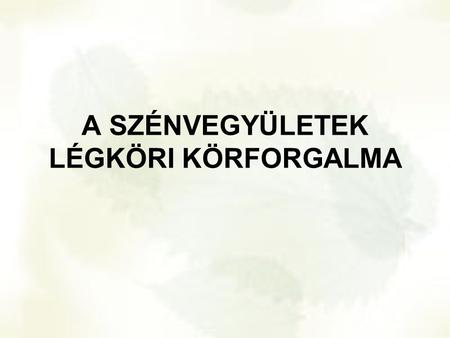 A SZÉNVEGYÜLETEK LÉGKÖRI KÖRFORGALMA