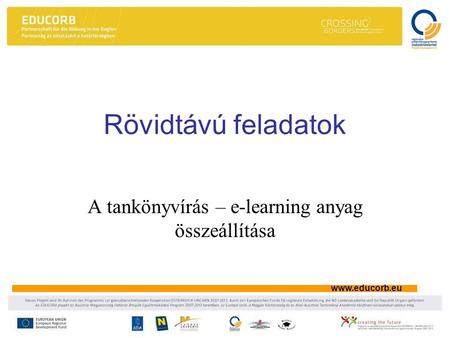 Www.educorb.eu Rövidtávú feladatok A tankönyvírás – e-learning anyag összeállítása.