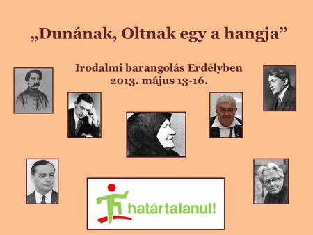 „Dunának, Oltnak egy a hangja” Irodalmi barangolás Erdélyben 2013. május 13-16.