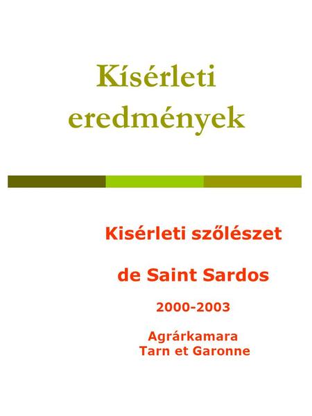 Kísérleti eredmények Kisérleti szőlészet de Saint Sardos 2000-2003 Agrárkamara Tarn et Garonne.