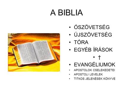 A BIBLIA ÓSZÖVETSÉG ÚJSZÖVETSÉG TÓRA EGYÉB ÍRÁSOK † EVANGÉLIUMOK