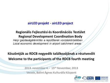 This project is implemented through the CENTRAL EUROPE Programme co-financed by the ERDF. airLED projekt - airLED project Regionális Fejlesztési és Koordinációs.