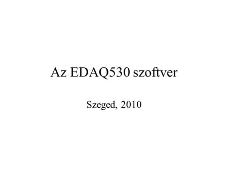 Az EDAQ530 szoftver Szeged, 2010.
