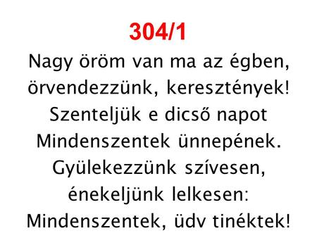 304/1 Nagy öröm van ma az égben, örvendezzünk, keresztények!