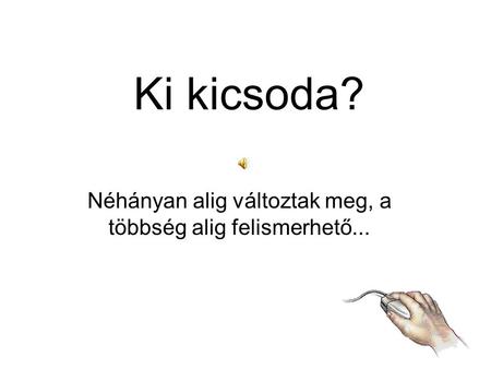 Ki kicsoda? Néhányan alig változtak meg, a többség alig felismerhető...