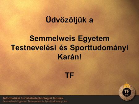 Üdvözöljük a Semmelweis Egyetem Testnevelési és Sporttudományi Karán! TF.