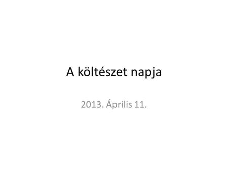 A költészet napja 2013. Április 11.. József Attila születésének napján legnagyobb magyar költőink tiszteletére rendeztünk egész napos felolvasást.
