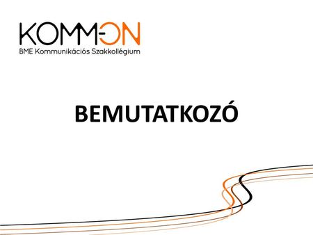 BEMUTATKOZÓ. A SZAKKOLLÉGIUMRÓL A KommON 2012-ben alakult a Budapesti Műszaki és Gazdaságtudományi Egyetemen, elődszervezetei, a Mesterhallgatók Tanszéki.