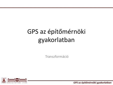 GPS az építőmérnöki gyakorlatban Transzformáció. Térbeli hasonlósági transzformáció.