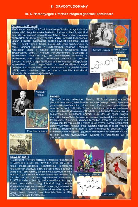 III. ORVOSTUDOMÁNY III. 6. Hatóanyagok a fertőző megbetegedések kezelésére Salvarsan és Prontosil 1909-ben a német Paul Ehrlich arzénvegyületeket vizsgált.