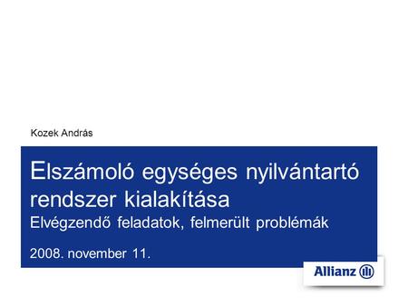2008. november 11. E lszámoló egységes nyilvántartó rendszer kialakítása Elvégzendő feladatok, felmerült problémák Kozek András.