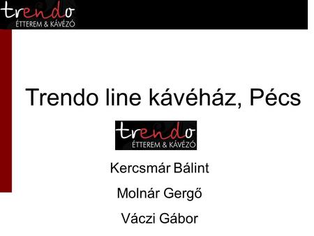 Trendo line kávéház, Pécs Kercsmár Bálint Molnár Gergő Váczi Gábor.