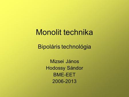 Bipoláris technológia Mizsei János Hodossy Sándor BME-EET
