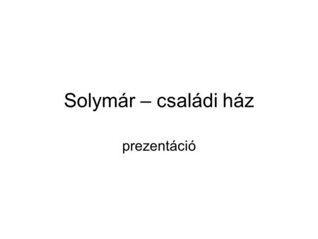 Solymár – családi ház prezentáció.