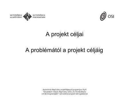 Autonómia Alapítvány projektfejlesztő programja a Nyílt Társadalom Intézet Alapítvány (OSI) „EU forrásokkal a romák integrációjáért” nemzetközi program.