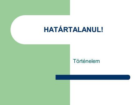 HATÁRTALANUL! Történelem.