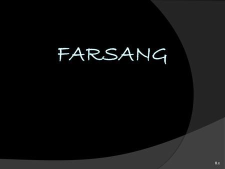 FARSANG 8.c.