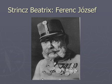 Strincz Beatrix: Ferenc József