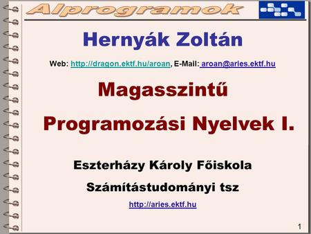 1 Hernyák Zoltán Web:    Magasszintű Programozási Nyelvek I. Eszterházy.