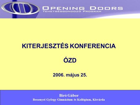 KITERJESZTÉS KONFERENCIA ÓZD 2006. május 25. Bíró Gábor Bessenyei György Gimnázium és Kollégium, Kisvárda.