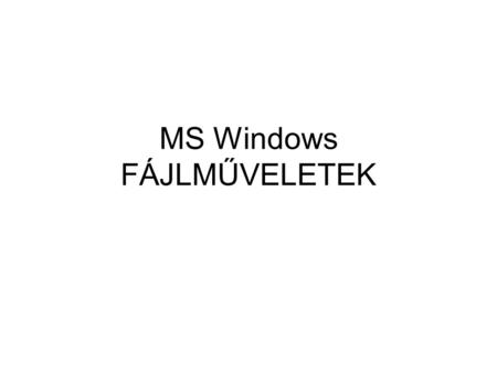 MS Windows FÁJLMŰVELETEK