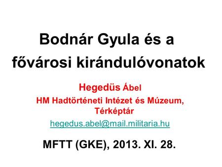 Bodnár Gyula és a fővárosi kirándulóvonatok Hegedüs Ábel HM Hadtörténeti Intézet és Múzeum, Térképtár MFTT (GKE), 2013.