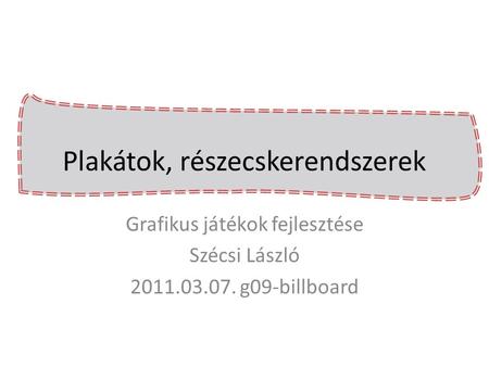 Plakátok, részecskerendszerek Grafikus játékok fejlesztése Szécsi László 2011.03.07. g09-billboard.