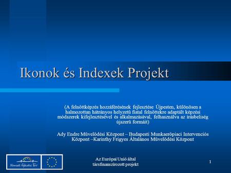 Az Európai Unió által társfinanszírozott projekt 1 Ikonok és Indexek Projekt (A felnőttképzés hozzáférésének fejlesztése Újpesten, különösen a halmozottan.
