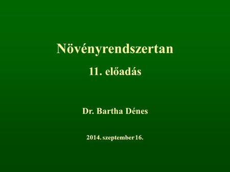 Növényrendszertan 11. előadás Dr. Bartha Dénes 2017. április 5.