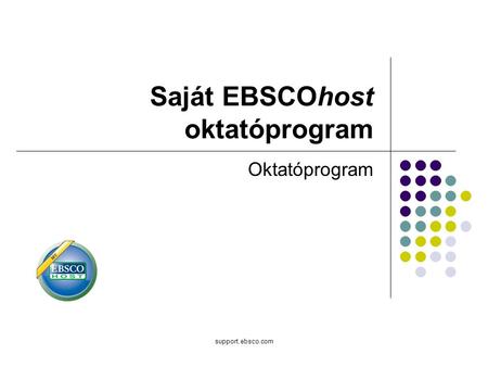 Support.ebsco.com Saját EBSCOhost oktatóprogram Oktatóprogram.