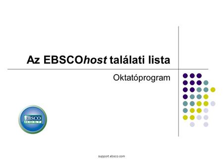 Support.ebsco.com Az EBSCOhost találati lista Oktatóprogram.