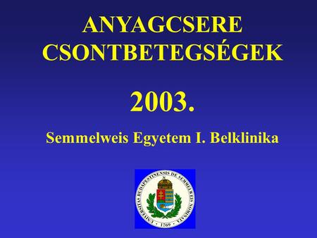 ANYAGCSERE CSONTBETEGSÉGEK 2003. Semmelweis Egyetem I. Belklinika.