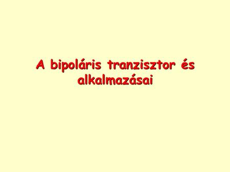 A bipoláris tranzisztor és alkalmazásai