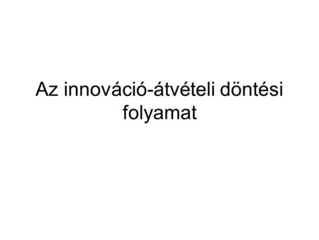 Az innováció-átvételi döntési folyamat