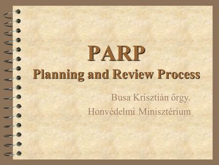 PARP Planning and Review Process Busa Krisztián őrgy. Honvédelmi Minisztérium.