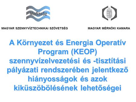 A Környezet és Energia Operatív Program (KEOP) szennyvízelvezetési és -tisztítási pályázati rendszerében jelentkező hiányosságok és azok kiküszöbölésének.
