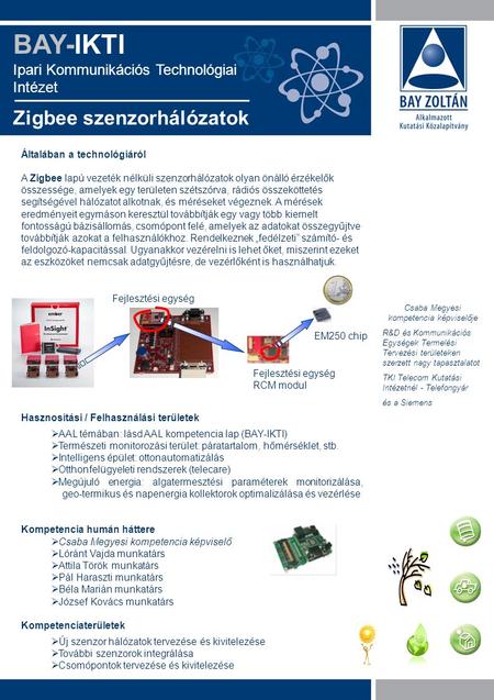 Általában a technológiáról A Zigbee lapú vezeték nélküli szenzorhálózatok olyan önálló érzékelők összessége, amelyek egy területen szétszórva, rádiós összeköttetés.