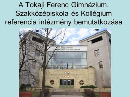 Tokaji Ferenc Gimnázium, Szakközépiskola és Kollégium