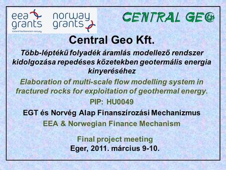 Central Geo Kft. Több-léptékű folyadék áramlás modellező rendszer kidolgozása repedéses kőzetekben geotermális energia kinyeréséhez Elaboration of multi-scale.