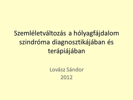 Szemléletváltozás a hólyagfájdalom szindróma diagnosztikájában és terápiájában Lovász Sándor 2012.