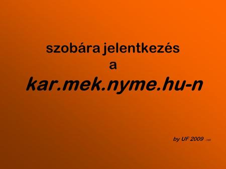 Szobára jelentkezés a kar.mek.nyme.hu-n by UF 2009 - roli.
