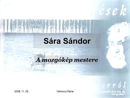 2008. 11. 25.Várkonyi Mária1 Sára Sándor A mozgókép mestere.