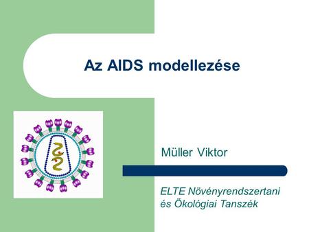 Az AIDS modellezése Müller Viktor ELTE Növényrendszertani és Ökológiai Tanszék.