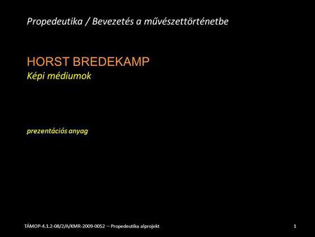 HORST BREDEKAMP Képi médiumok prezentációs anyag Propedeutika / Bevezetés a művészettörténetbe TÁMOP-4.1.2-08/2/A/KMR-2009-0052 – Propedeutika alprojekt1.