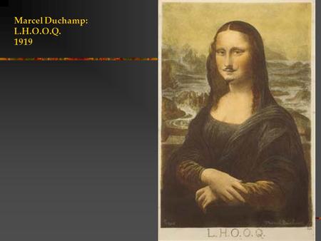 Marcel Duchamp: L.H.O.O.Q. 1919.